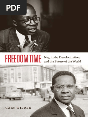 Wilder Gary 15 Freedom Time Negritude Decolonization And The Future Of The World Durham Duke University Press Nation State Colonialism