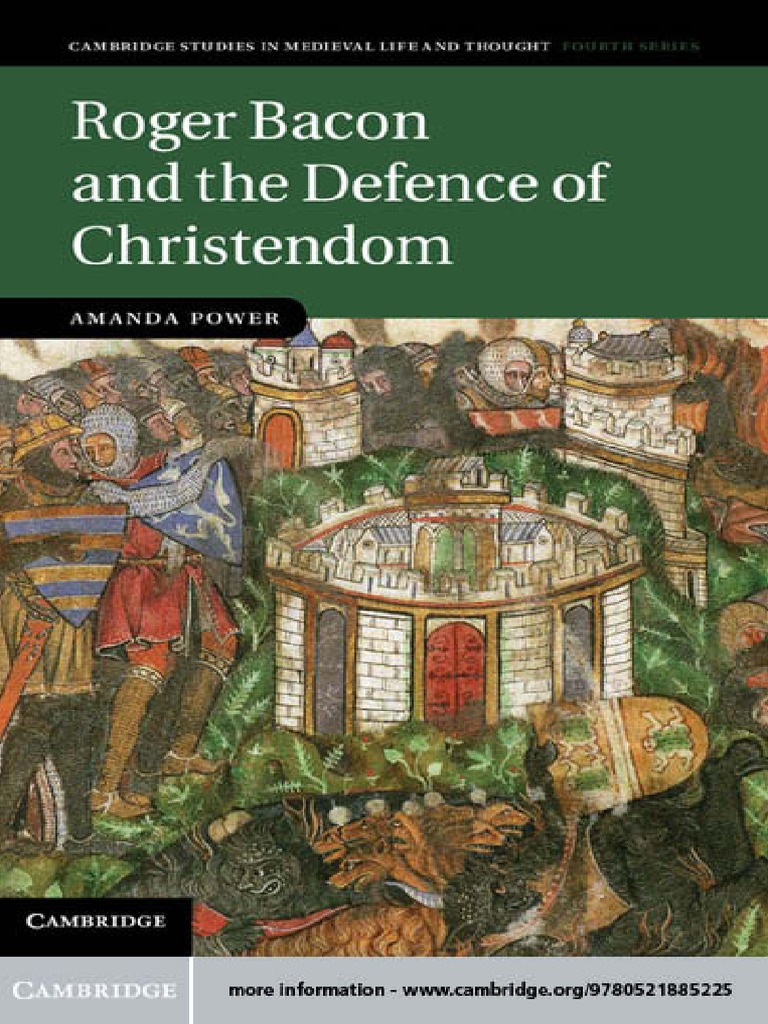 Cambridge Studies In Medieval Life And Thought Fourth Series Amanda Power Roger Bacon And The Defence Of Christendom Cambridge University Press 12 Pdf Western Culture Alchemy