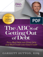 The ABCs of Getting Out of Debt. Turn Bad Debt Into Good Debt and Bad Credit Into Good Credit