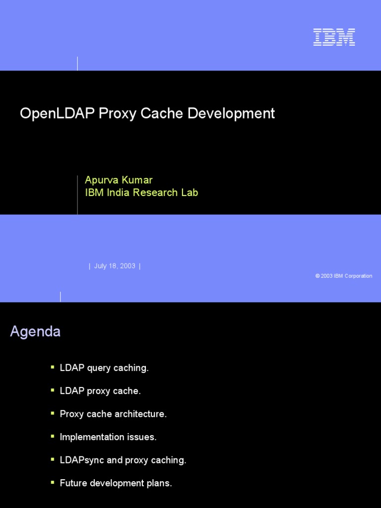 Openldap Proxy Cache Development: Apurva Kumar Ibm India Research Lab ...