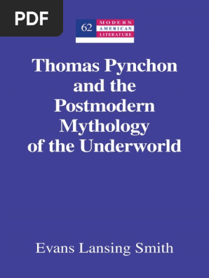 Modern American Literature) Pynchon, Thomas - Smith, Evans Lansing - Pynchon, Thomas - Thomas Pynchon and The Postmodern Mythology of The Underworld-Peter Lang