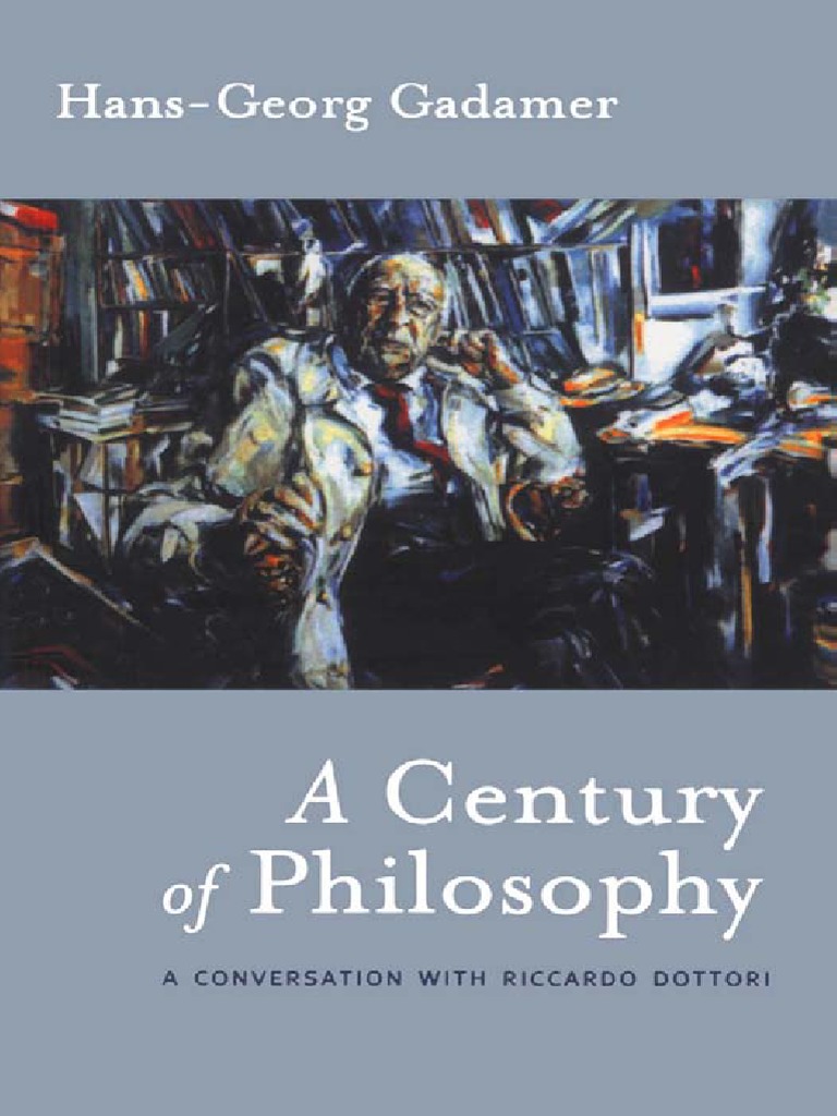 Hans-Georg Gadamer-A Century of Philosophy - Hans - Georg Gadamer in Conversation With Riccardo ...