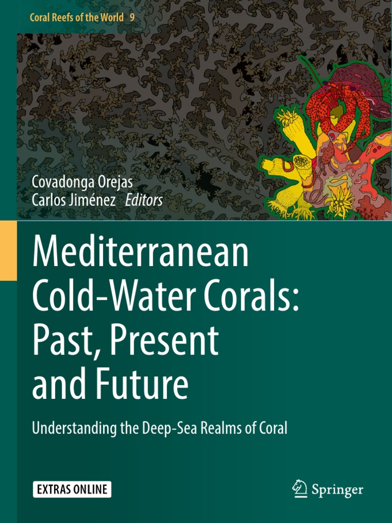 Coral Reefs Of The World 9 Covadonga Orejas Carlos Jimenez Mediterranean Cold Water Corals Past Present And Future Understanding The Deep Sea Realms Of Coral Springer International Publishing