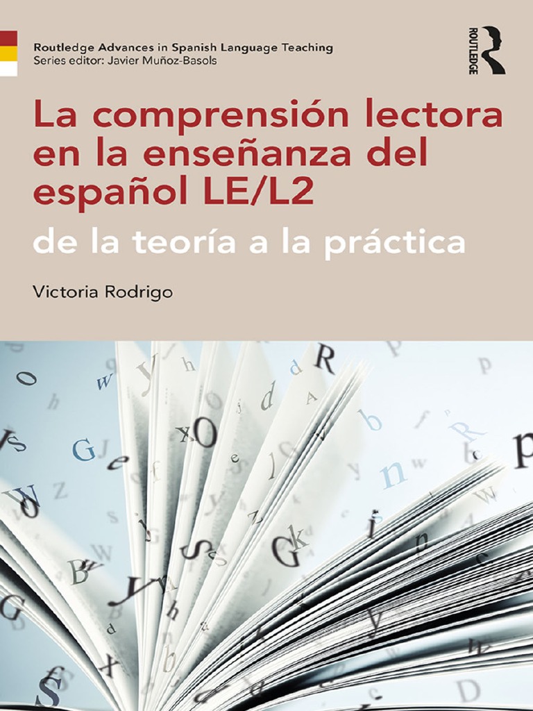 Victoria Rodrigo La Comprension Lectora En La Ensenanza Del Espanol Le L2 De La Teoria A La Practica Routledge 18 Pdf Language Education Second Language