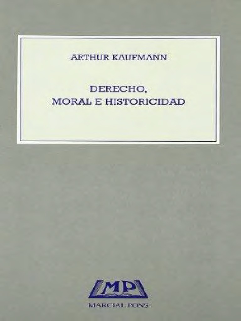 Arthur Kauffman - Derecho, Moral e Historicidad (2000, Marcial Pons) | PDF