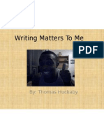 Writing Matters To Me: By: Thomas Huckaby