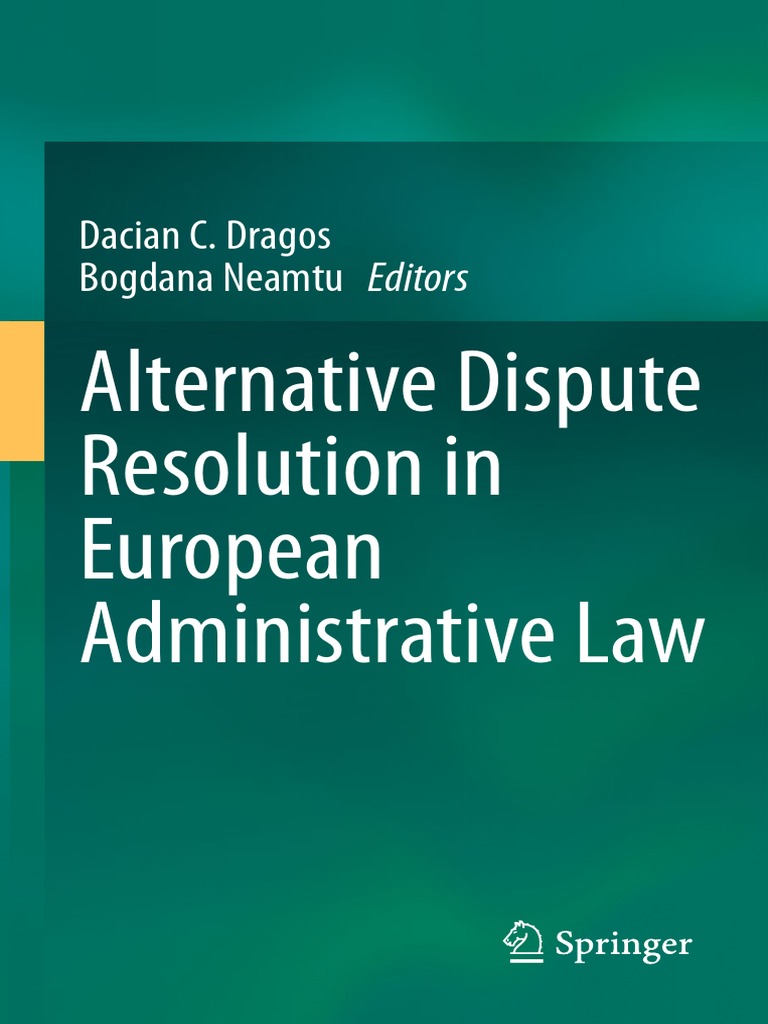 Dacian C Dragos Bogdana Neamtu Eds Alternative Dispute Resolution In European Administrative Law Springer Verlag Berlin Heidelberg 14 Pdf Alternative Dispute Resolution Mediation