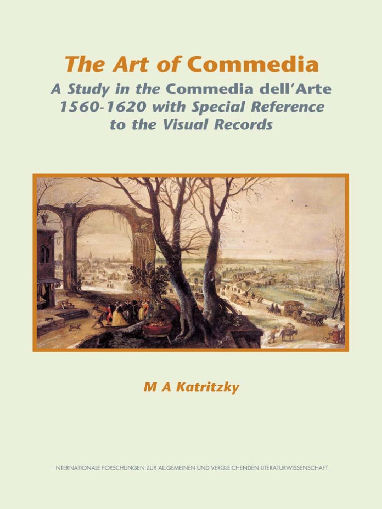 Effektivitet Løve tynd M. A. Katritzky - The Art of Commedia_ A Study in the Commedia dell'Arte,  1560-1620, with Special Reference to the Visual Records (Internationale  Forschungen zur Allgemeinen und Vergleichende) (2006) (1).pdf | PDF