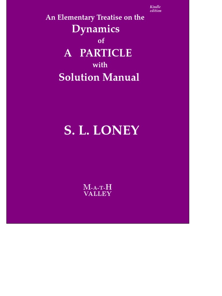 Dynamics Of A Particle With Solution Manual An Elementary Treatise On The Dynamics Of A Particle S L Loney Math Vally S L Loney S Dynamics Of A Particle With Solution