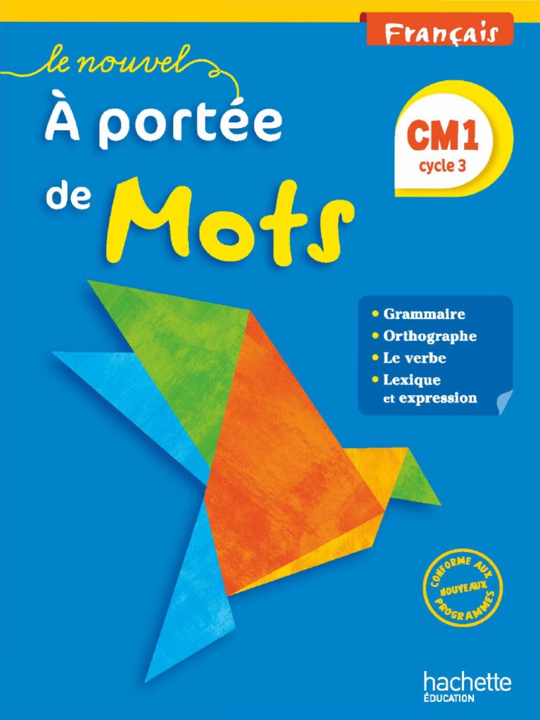 A Portée De Mots Cm2 Corrigés Pdf Hachette - Le Nouvel A Portée de Mots - Français CM1 - Livre Élève - 2016 -  TXT PDF | PDF | Sujet (Grammaire) | Phrase