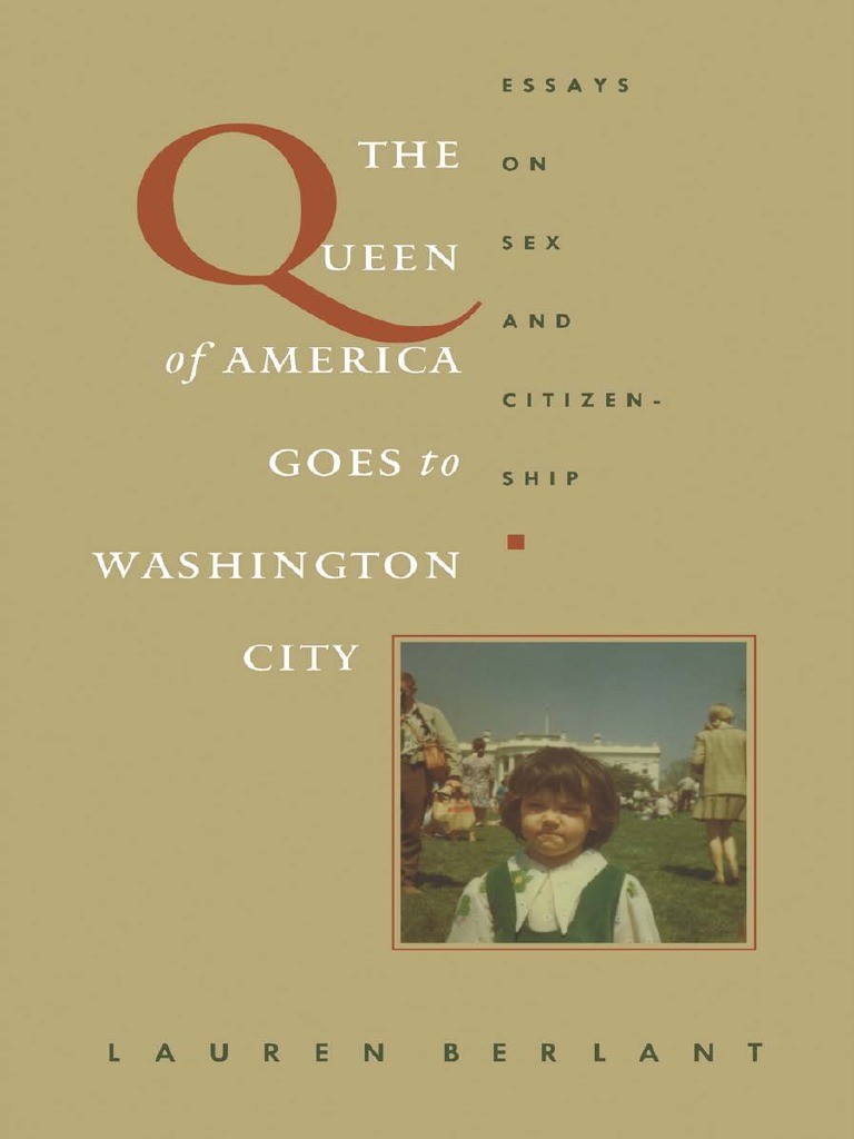 Lauren Berlant The Queen of America Goes To Washington City Essays On Sex and Citizenship 1 PDF PDF Citizenship Public Sphere