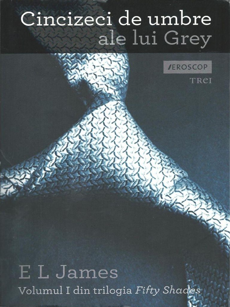 Cele 50 De Umbre Ale Lui Grey E.L. James - 50 de Umbre Ale Lui Grey Vol.1 (v. 1.0)
