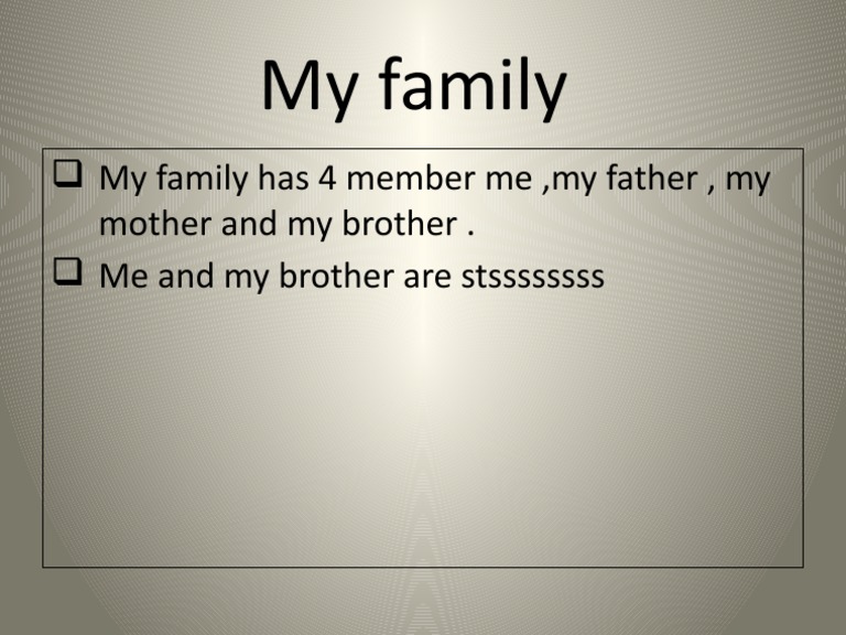 MY FAMILY CONSISTS OF FOUR MEMBERS VS I HAVE FOUR MEMBERS IN MY intelligence overview