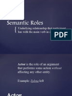 Semantic Roles: Underlying Relationship That Participant Has With The Main Verb in A Clause