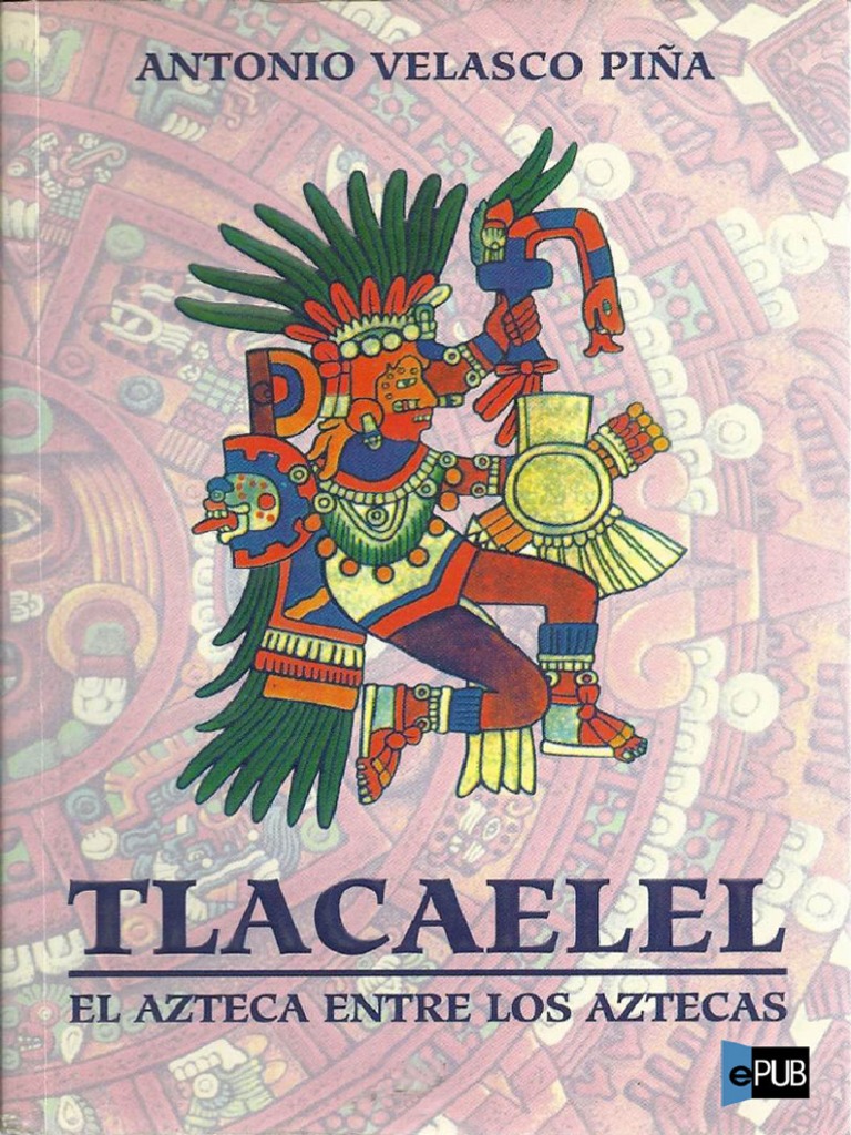 Tlacaelel. El Azteca Entre Los Aztecas by Piña Antonio Velasco PDF ...