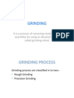 Grinding: It Is A Process of Removing Metal in Small Quantities by Using An Abrasive Wheel, Called Grinding Wheel
