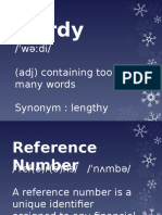 Wordy: / WƏ Di/ (Adj) Containing Too Many Words Synonym: Lengthy