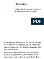 Derivative:: - It Is The Value of A Underlying Assets, Which Is Traded in Forward or Future Market
