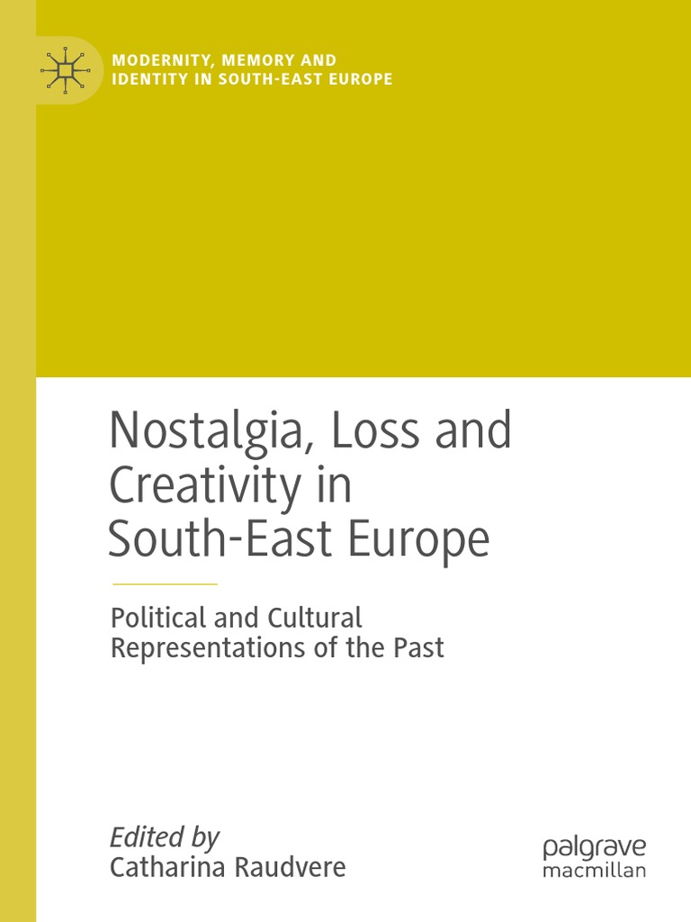 Nostalgia, Loss and Creativity in South-East Europe Political and Cultural Representations of The Past PDF Nostalgia Albania