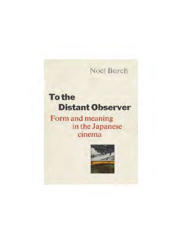 To the Distant Observer 日本映画の形式と意味 Burch Noel To The Distant Observer Form and Meaning in Japanese