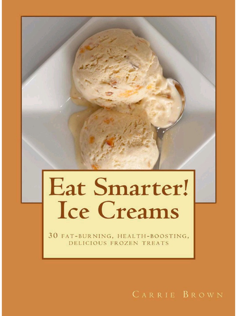 Eat Smarter! Ice Creams 30 FatBurning HealthBoosting Delicious