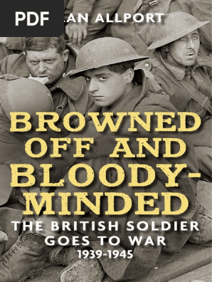 Browned Off And Bloody Minded The British Soldier Goes To War 1939 1945 By Alan Allport Pdf Operation Market Garden Normandy Landings
