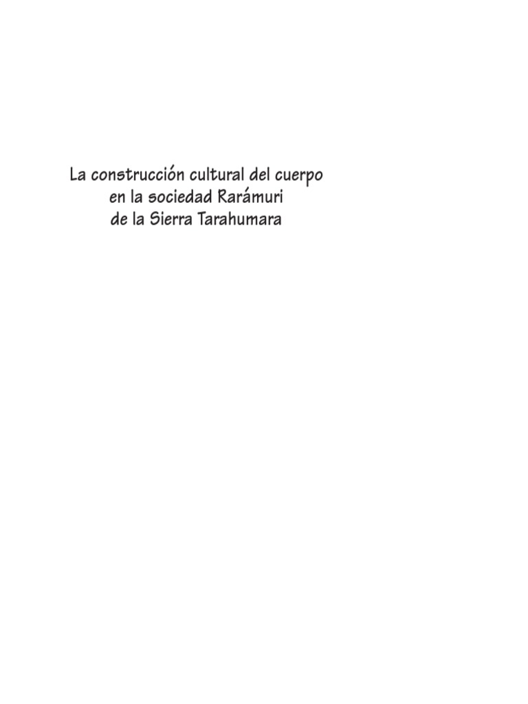 La Construccion Cultural Del Cuerpo En La Sociedad Raramuri De La Sierra Tarahumara Teoria Sociedad