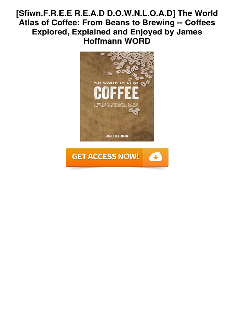 The World Atlas of Coffee From Beans To Brewing Coffees Explored