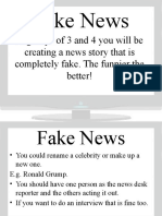 Fake News: in Groups of 3 and 4 You Will Be Creating A News Story That Is Completely Fake. The Funnier The Better!