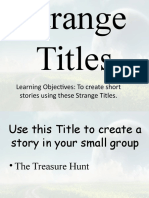 Learning Objectives: To Create Short Stories Using These Strange Titles