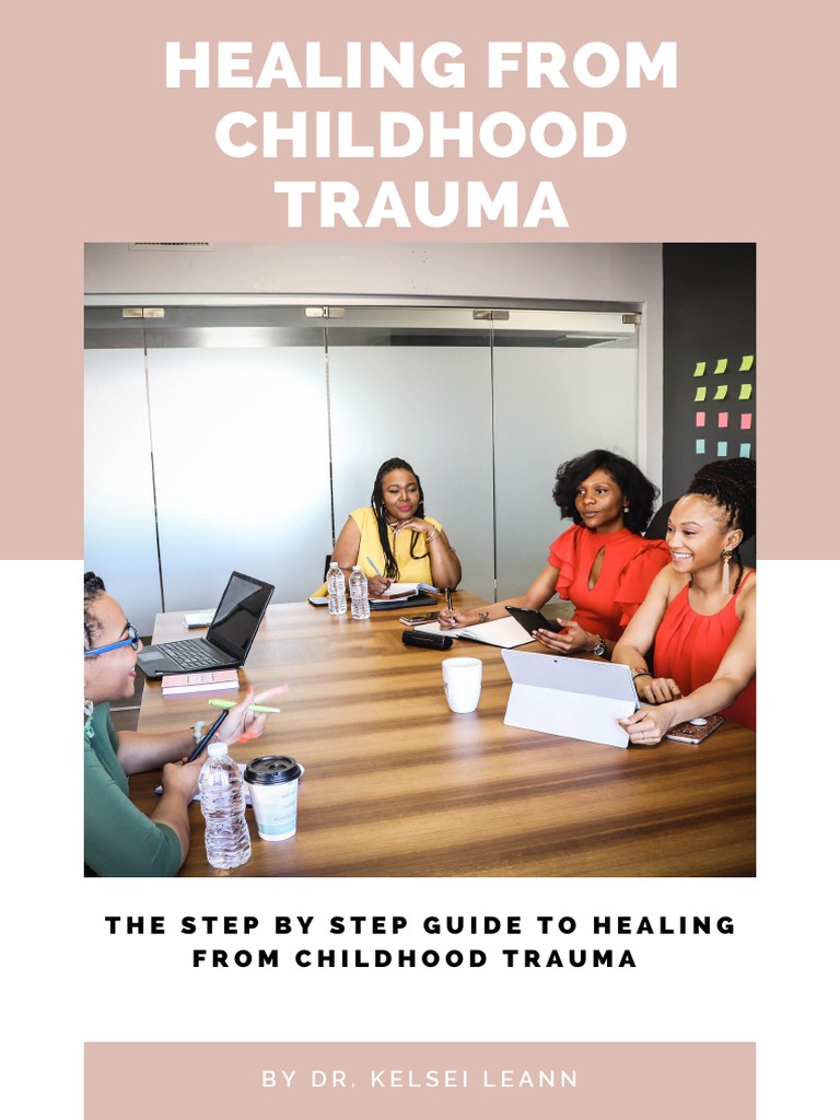 The Step by Step Guide To Healing From Childhood Trauma | PDF ...