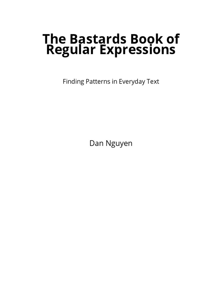 The Bastards Book of Regular Expressions: Dan Nguyen | PDF | Regular  Expression | Text
