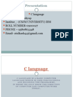 Presentation: C Language Name - Atul Kashyap Institue - (CSJM UNIVERSITY) IBM ROLL NUMBER-0900027 PHONE - 9580863348