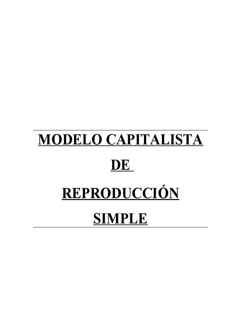 TRABAJO Modelo Capitalista de Reproducción Simple | PDF | Capital  (economía) | Capitalismo