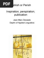 Publish or Perish Inspiration, Perspiration, Publication: Jean-Marc Dewaele Deptm of Applied Linguistics