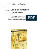 Publish or Perish Inspiration, Perspiration, Publication: Jean-Marc Dewaele Deptm of Applied Linguistics