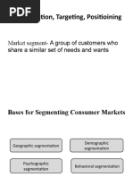 Segmentation, Targeting, Positioining: Market Segment-A Group of Customers Who Share A Similar Set of Needs and Wants