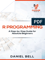 R Programming A Step-by-Step Guide For Absolute Beginners by Daniel Bell