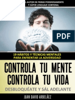 Controla Tu Mente, Controla Tu Vida, DESBLOQUÉATE y Sál Adelante - 19 Hábitos y Técnicas Mentales para Enfrentar La Adversidad (Control Mental Control Personal) (Spanish Edition)