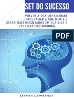 O Mindset Do Sucesso Como Desenvolver A Sua Mentalidade Positiva, Reprogramar A Sua Mente E Gerar Mais Resultados em Sua Vida E Carreira Profissional by Lawrence Steven