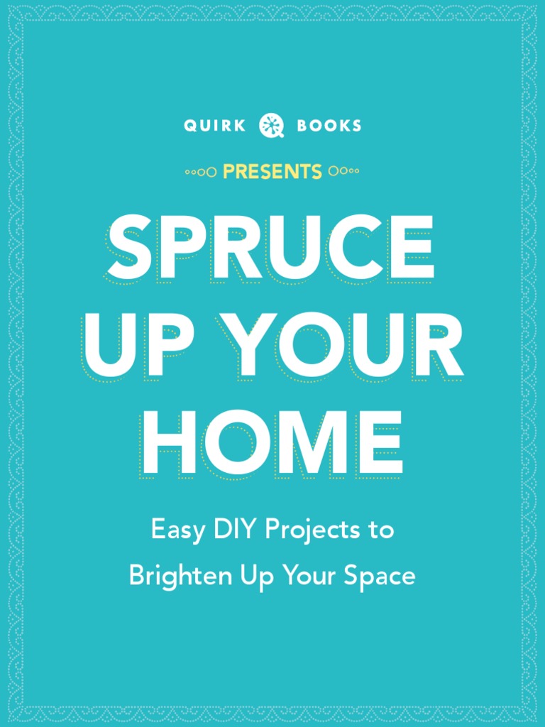 Spruce Up Your Home Easy DIY Projects To Brighten Up Your Space PDF