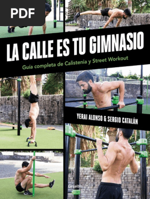 La Calle Es Tu Gimnasio. Gu a Completa de Calistenia y Street
