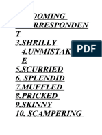 Blooming 2.corresponden T 3.shrilly 4.unmistakabl E 5.scurried 6. Splendid 7.muffled 8.pricked 9.skinny 10. Scampering