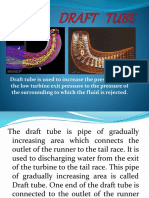 Draft Tube Is Used To Increase The Pressure From The Low Turbine Exit Pressure To The Pressure of The Surrounding To Which The Fluid Is Rejected