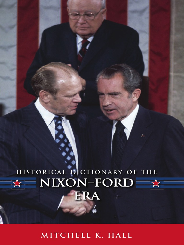 Mitchell K. Hall Historical Dictionary of The NixonFord Era