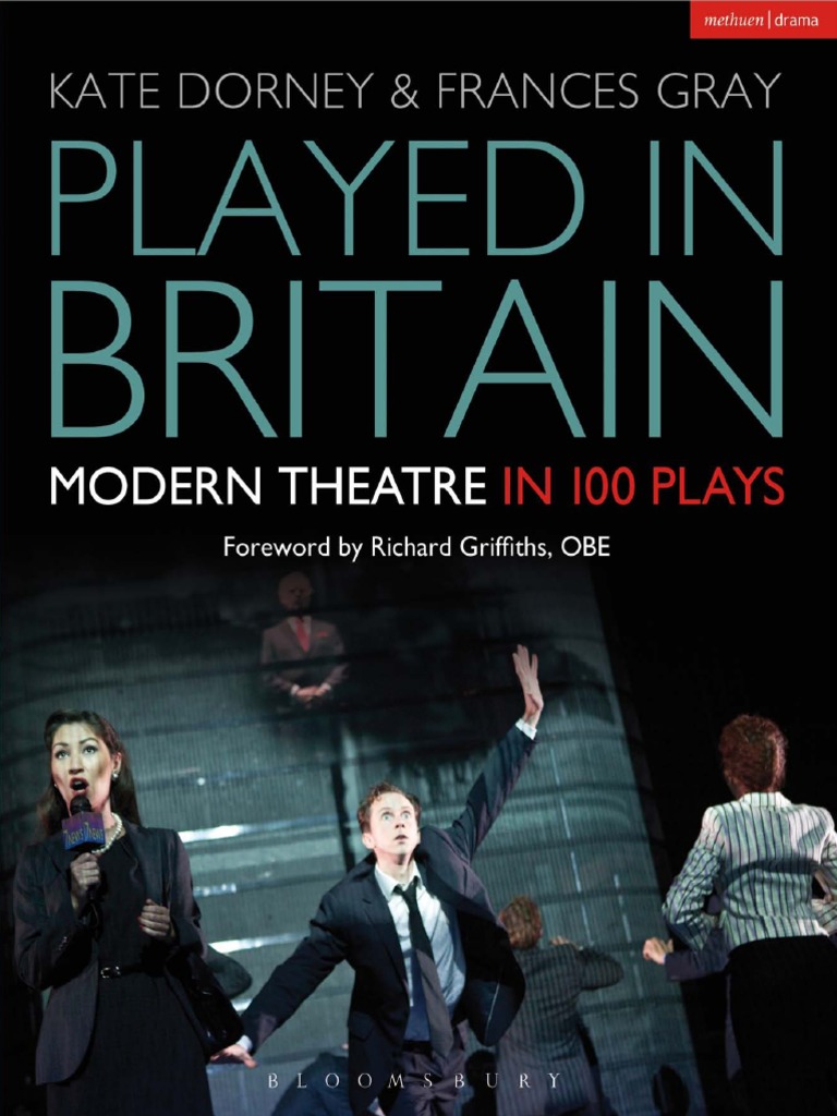 Played in Britain Modern Theatre in 100 Plays by Dorney, Kate Gray, Frances Griffiths, Richard PDF PDF Theatre Unrest picture