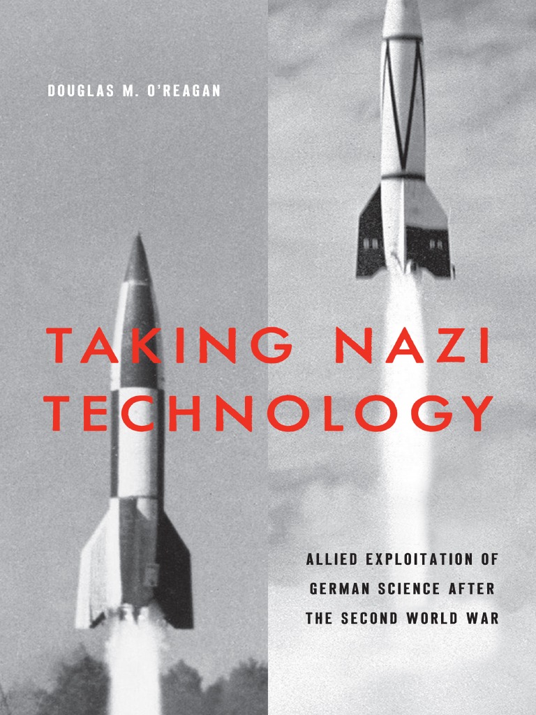 O Reagan Douglas M Taking Nazi Technology Allied Exploitation Of German Science After The Second World War Nazi Germany Science
