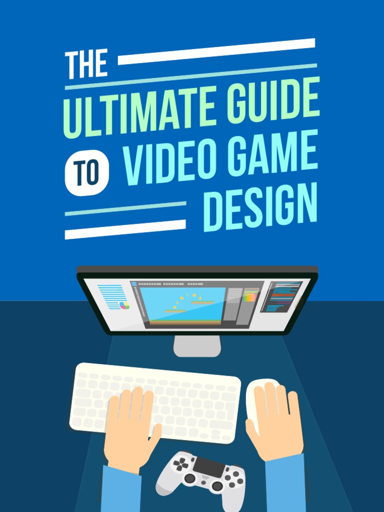 The Ultmate Guide To Video Game Design | PDF | Video Games | Video Game ...