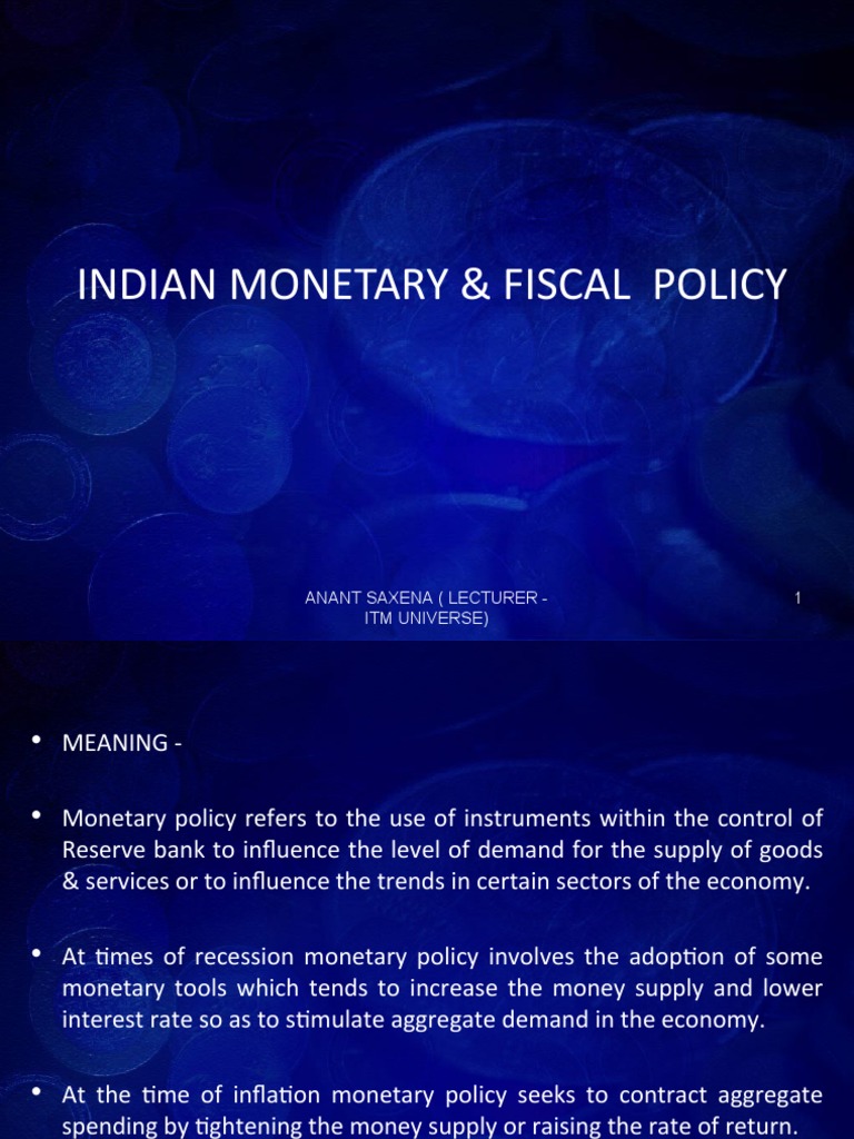 Indian Monetary & Fiscal Policy: 1 Anant Saxena (Lecturer - Itm
