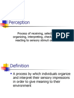 Perception: Process of Receiving, Selecting, Organizing, Interpreting, Checking and Reacting To Sensory Stimuli or Data